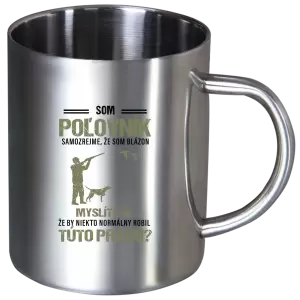 Nerezový hrnček Samozrejme, že som blázon - poľovník