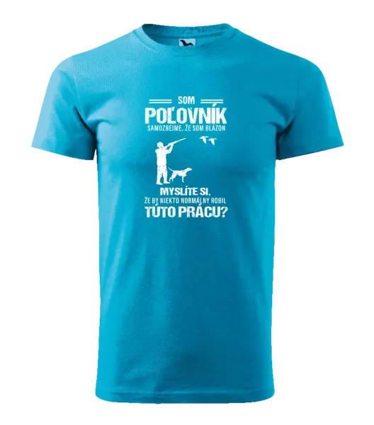 Pánske tričko Samozrejme, že som blázon - poľovník