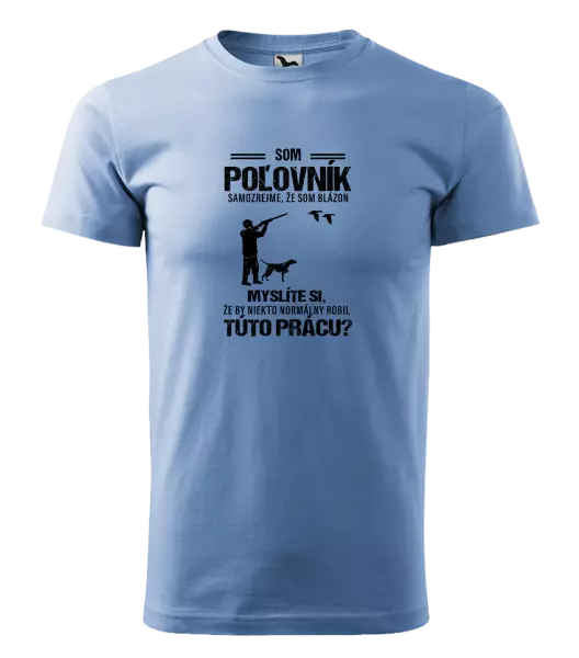 Pánske tričko Samozrejme, že som blázon - poľovník