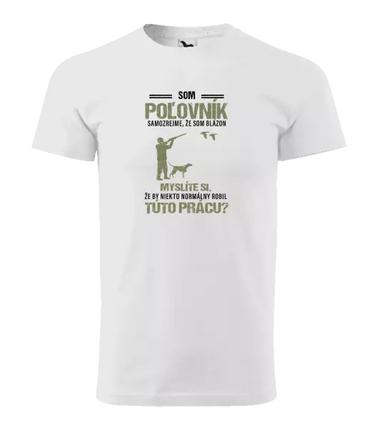 Pánske tričko Samozrejme, že som blázon - poľovník