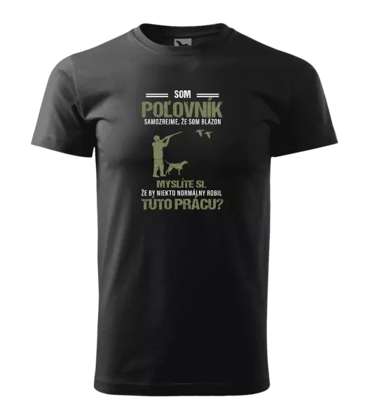 Pánske tričko Samozrejme, že som blázon - poľovník