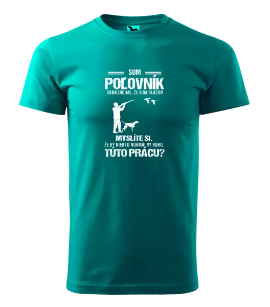 Pánske tričko Samozrejme, že som blázon - poľovník