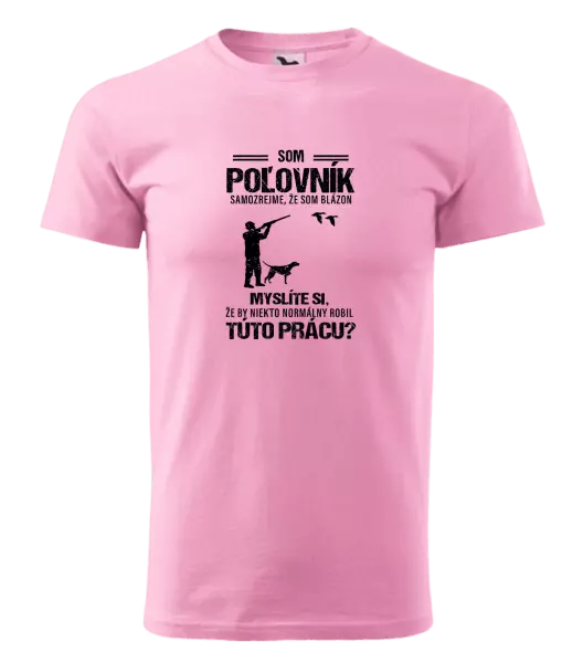 Pánske tričko Samozrejme, že som blázon - poľovník