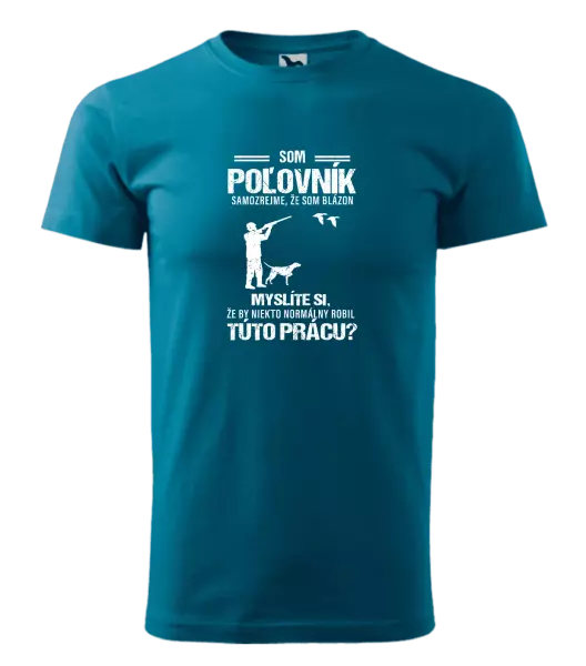 Pánske tričko Samozrejme, že som blázon - poľovník