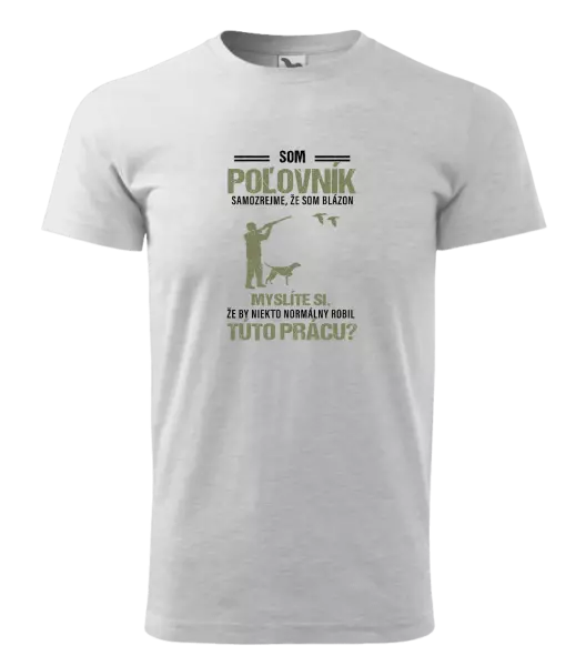 Pánske tričko Samozrejme, že som blázon - poľovník