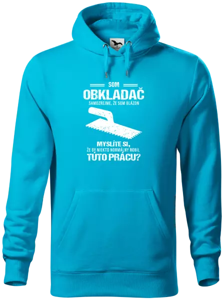 Pánska mikina Samozrejme, že som blázon - obkladač