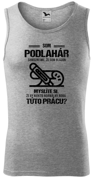 Pánske tielko Samozrejme, že som blázon - podlahár