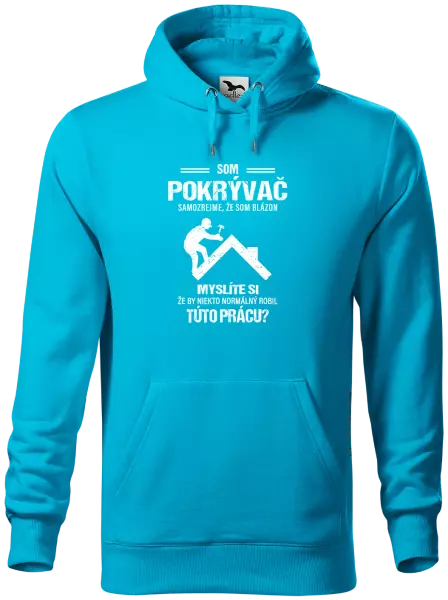 Pánska mikina Samozrejme, že som blázon - pokrývač