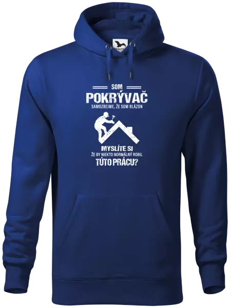 Pánska mikina Samozrejme, že som blázon - pokrývač