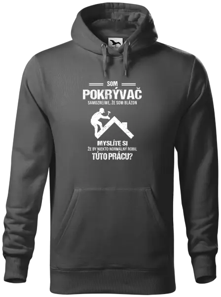 Pánska mikina Samozrejme, že som blázon - pokrývač