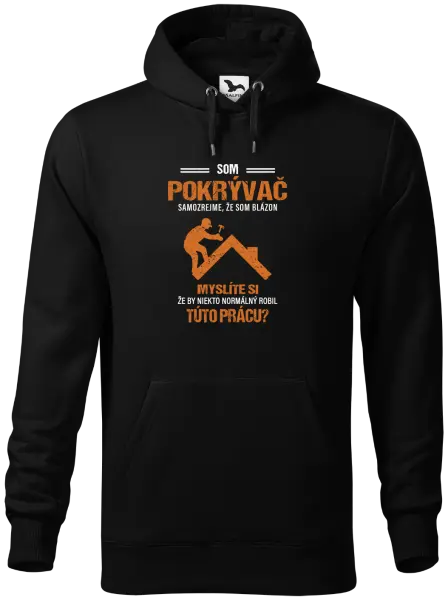 Pánska mikina Samozrejme, že som blázon - pokrývač