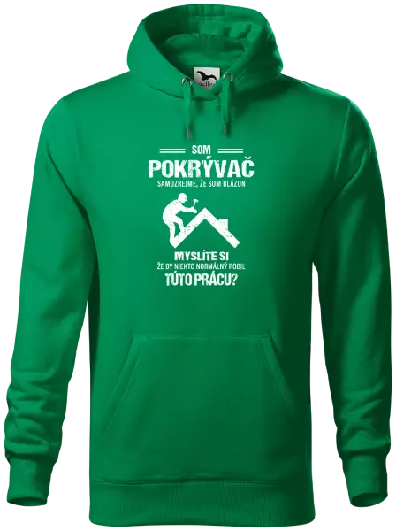 Pánska mikina Samozrejme, že som blázon - pokrývač