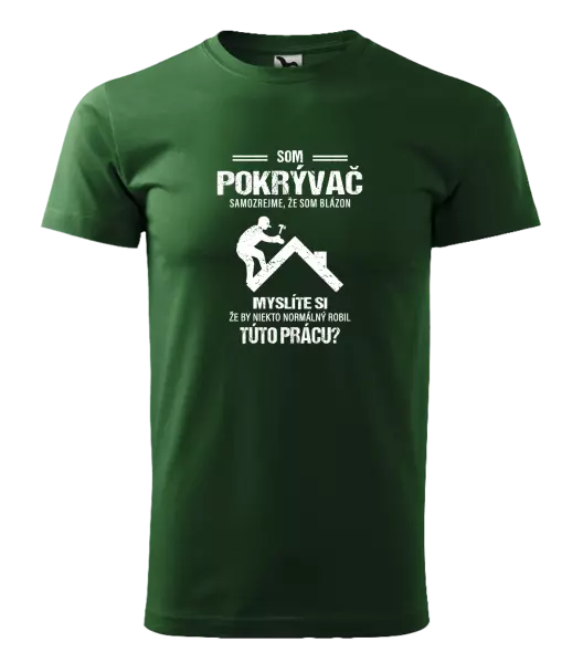 Pánske tričko Samozrejme, že som blázon - pokrývač