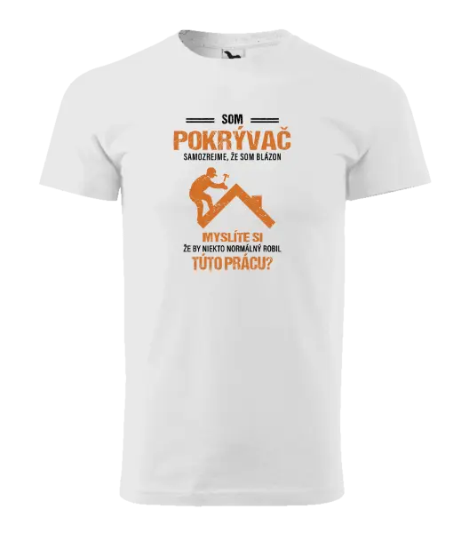 Pánske tričko Samozrejme, že som blázon - pokrývač