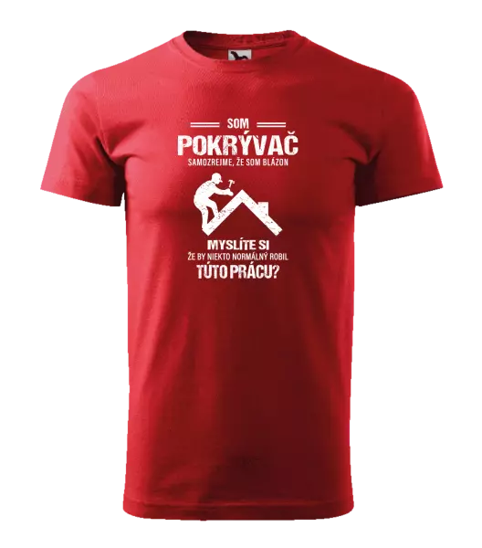 Pánske tričko Samozrejme, že som blázon - pokrývač