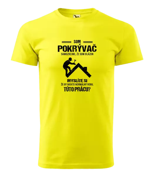 Pánske tričko Samozrejme, že som blázon - pokrývač