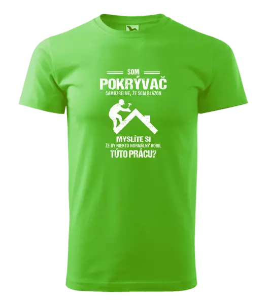 Pánske tričko Samozrejme, že som blázon - pokrývač