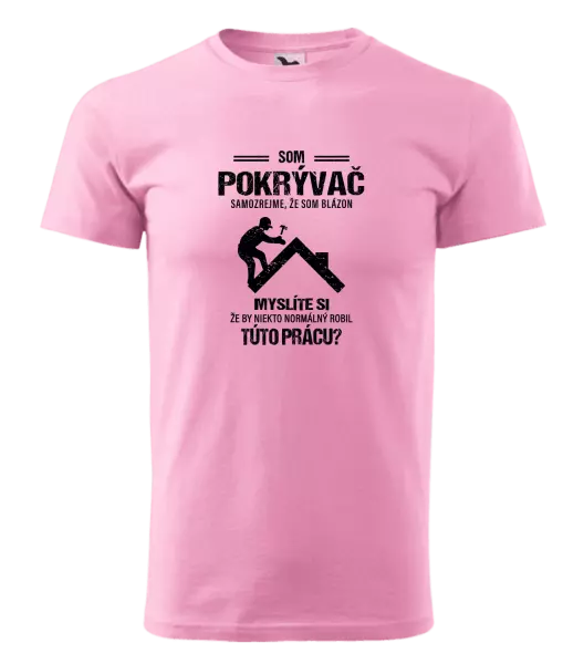 Pánske tričko Samozrejme, že som blázon - pokrývač