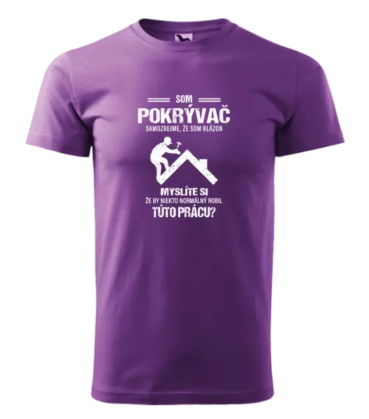 Pánske tričko Samozrejme, že som blázon - pokrývač