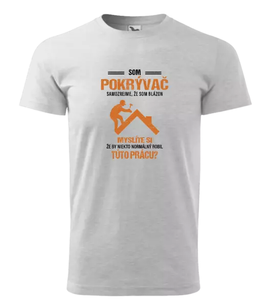 Pánske tričko Samozrejme, že som blázon - pokrývač