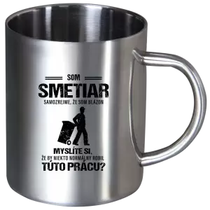 Nerezový hrnček Samozrejme, že som blázon - smetiar