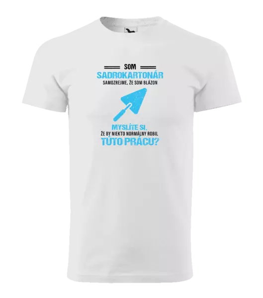Pánske tričko Samozrejme, že som blázon - sadrokartonár