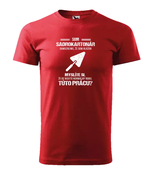 Pánske tričko Samozrejme, že som blázon - sadrokartonár