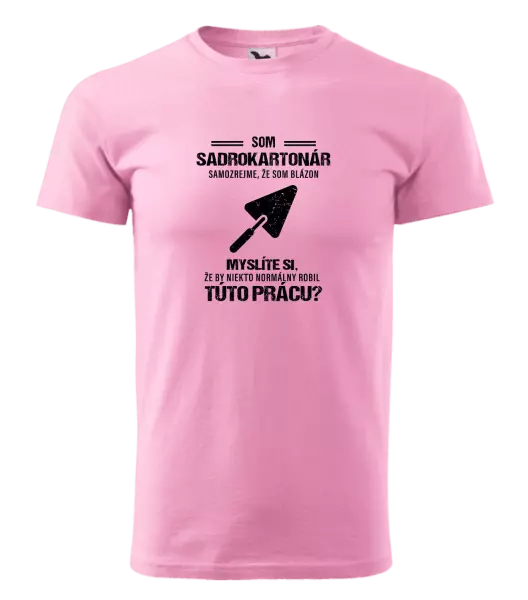 Pánske tričko Samozrejme, že som blázon - sadrokartonár