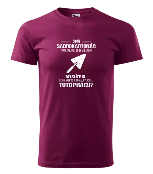 Pánske tričko Samozrejme, že som blázon - sadrokartonár