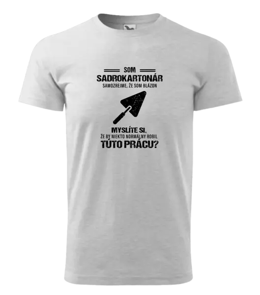 Pánske tričko Samozrejme, že som blázon - sadrokartonár