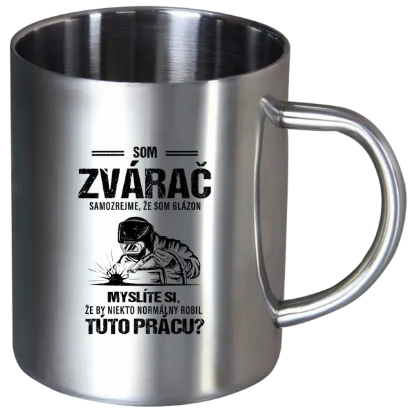 Nerezový hrnček Samozrejme, že som blázon - zvárač