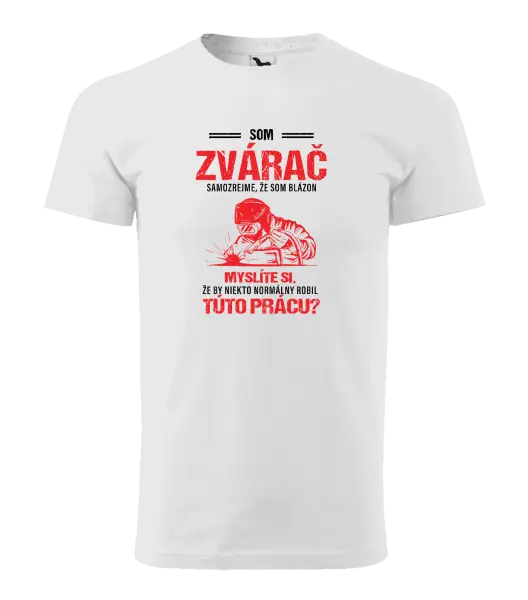 Pánske tričko Samozrejme, že som blázon - zvárač