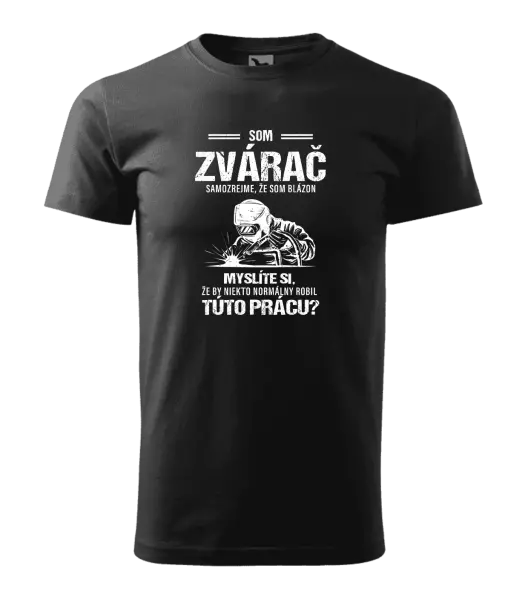 Pánske tričko Samozrejme, že som blázon - zvárač