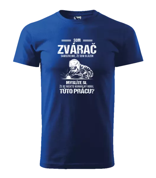 Pánske tričko Samozrejme, že som blázon - zvárač