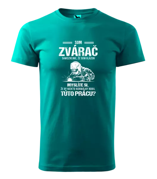 Pánske tričko Samozrejme, že som blázon - zvárač