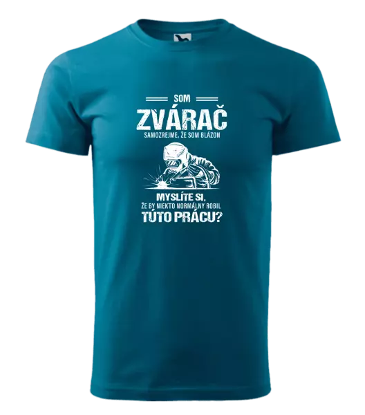 Pánske tričko Samozrejme, že som blázon - zvárač
