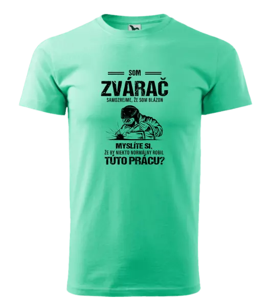 Pánske tričko Samozrejme, že som blázon - zvárač
