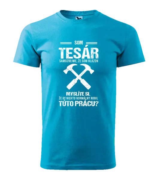 Pánske tričko Samozrejme, že som blázon - tesár