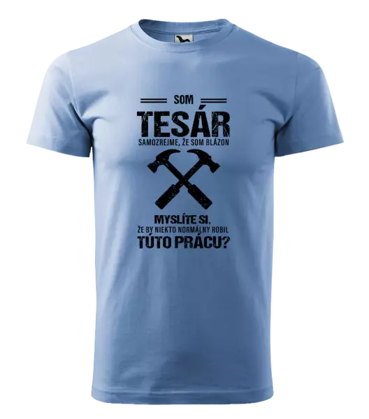 Pánske tričko Samozrejme, že som blázon - tesár