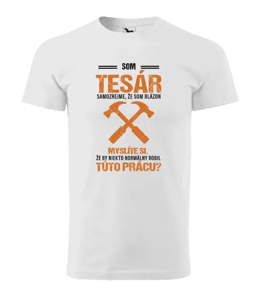 Pánske tričko Samozrejme, že som blázon - tesár