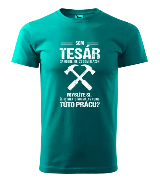 Pánske tričko Samozrejme, že som blázon - tesár