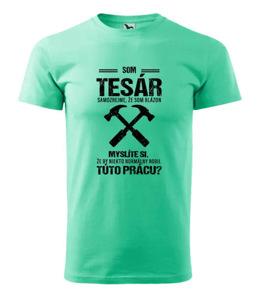 Pánske tričko Samozrejme, že som blázon - tesár
