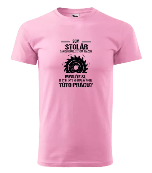 Pánske tričko Samozrejme, že som blázon - stolár