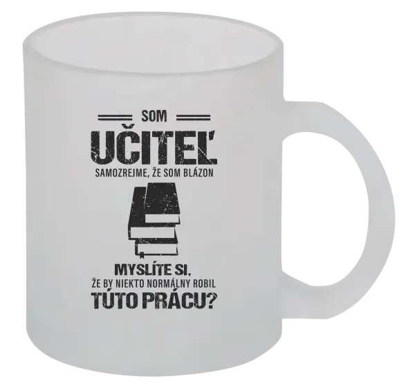 Hrnček Samozrejme, že som blázon - učiteľ