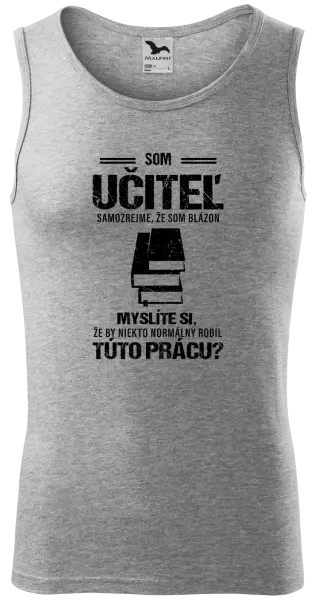 Pánske tielko Samozrejme, že som blázon - učiteľ