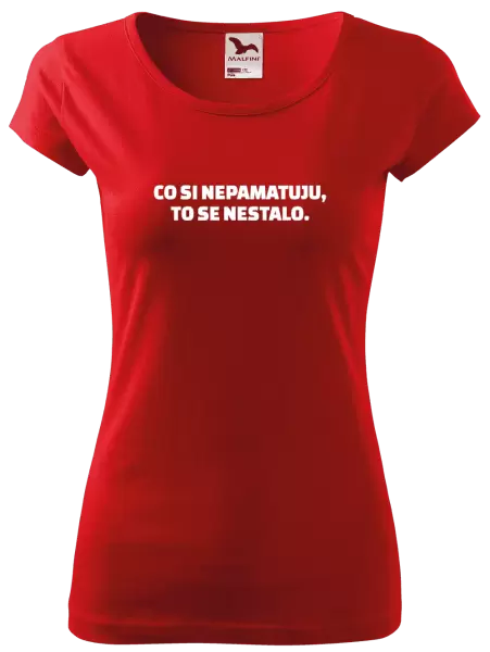 Dámské tričko Co si nepamatuju, to se nestalo