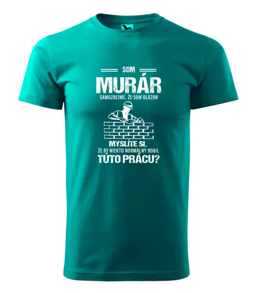 Pánske tričko Samozrejme, že som blázon - murár