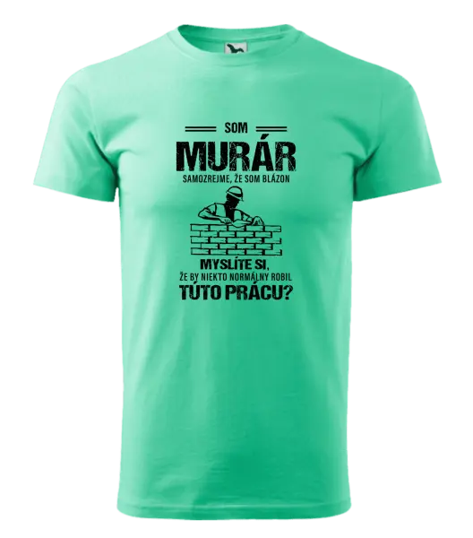 Pánske tričko Samozrejme, že som blázon - murár