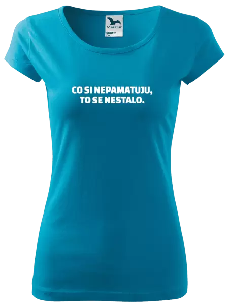 Dámské tričko Co si nepamatuju, to se nestalo