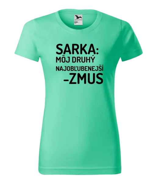 Dámske tričko Sarka- môj druhý najobľubenejší -zmus